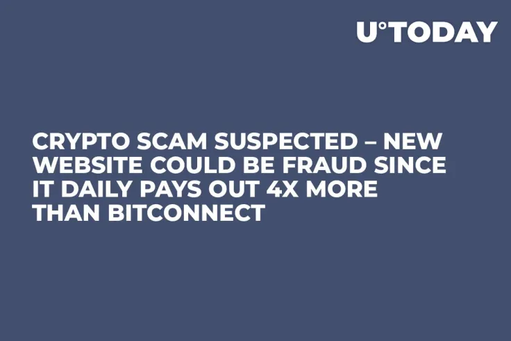 Crypto Scam Suspected – New Website Could Be Fraud Since It Daily Pays Out 4X More Than BitConnect