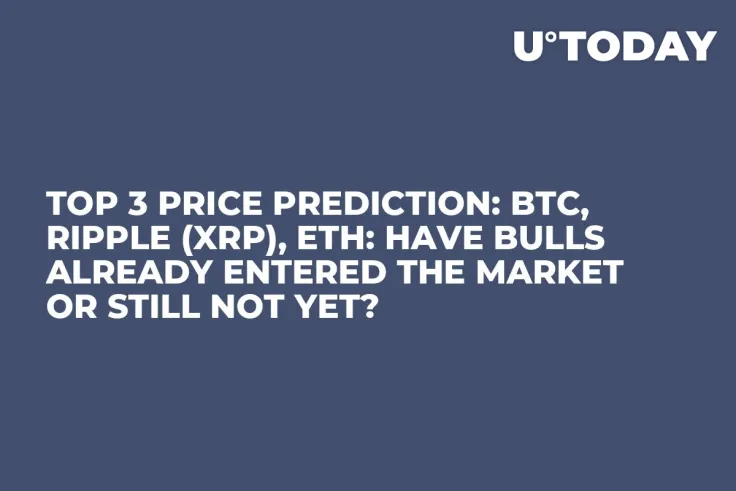 TOP 3 Price Prediction: BTC, Ripple (XRP), ETH: Have Bulls Already Entered the Market or Still Not Yet?