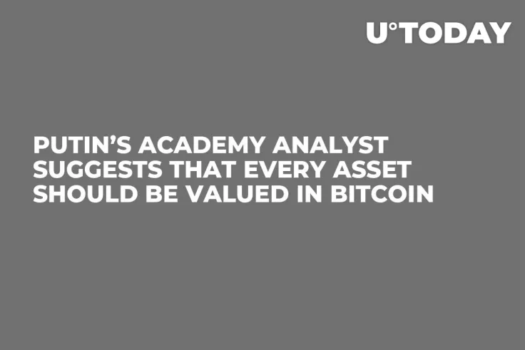 Putin’s Academy Analyst Suggests That Every Asset Should Be Valued in Bitcoin 