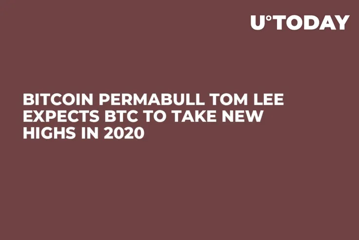Bitcoin Permabull Tom Lee Expects BTC to Take New Highs in 2020