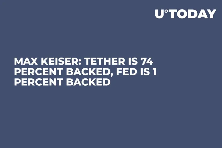 Max Keiser: Tether Is 74 Percent Backed, FED Is 1 Percent Backed 