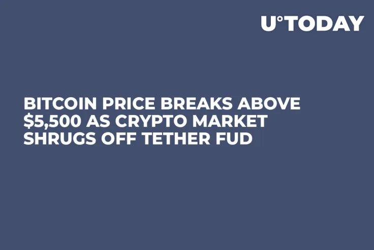 Bitcoin Price Breaks Above $5,500 as Crypto Market Shrugs Off Tether FUD  