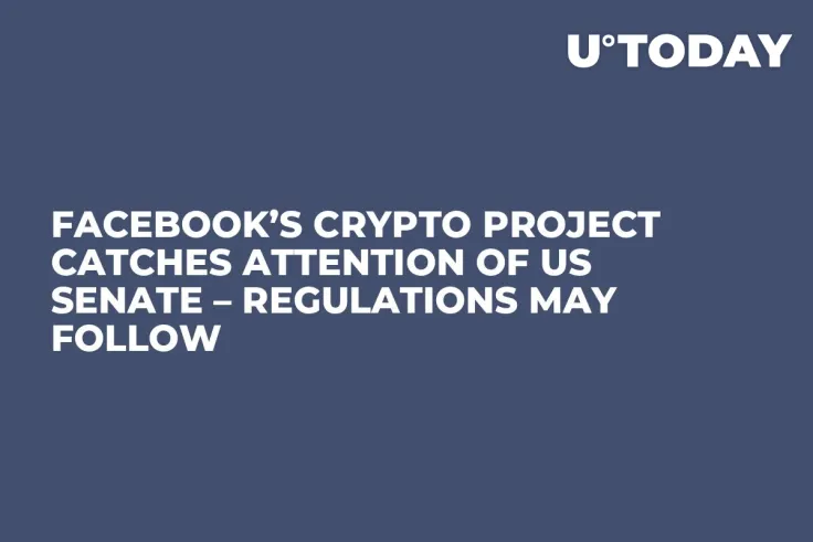 Facebook’s Crypto Project Catches Attention of US Senate – Regulations May Follow