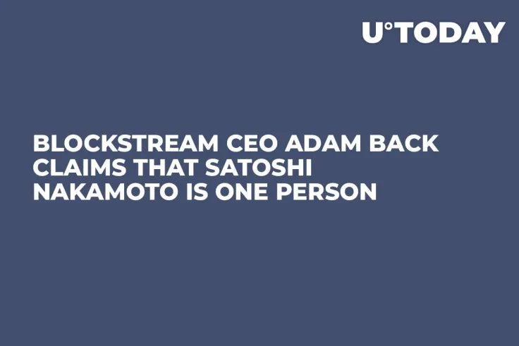 Blockstream CEO Adam Back Claims That Satoshi Nakamoto Is One Person