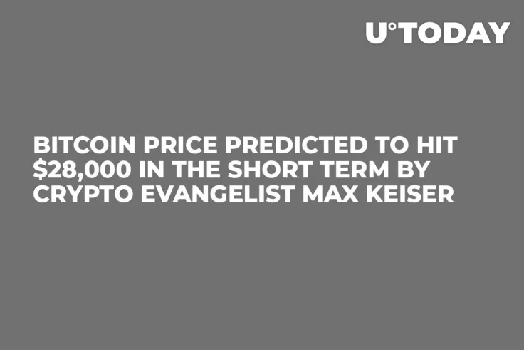 Bitcoin Price Predicted to Hit $28,000 in the Short Term by Crypto Evangelist Max Keiser