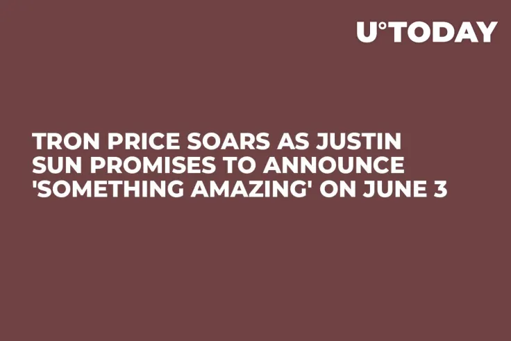 Tron Price Soars as Justin Sun Promises to Announce 'Something Amazing' on June 3