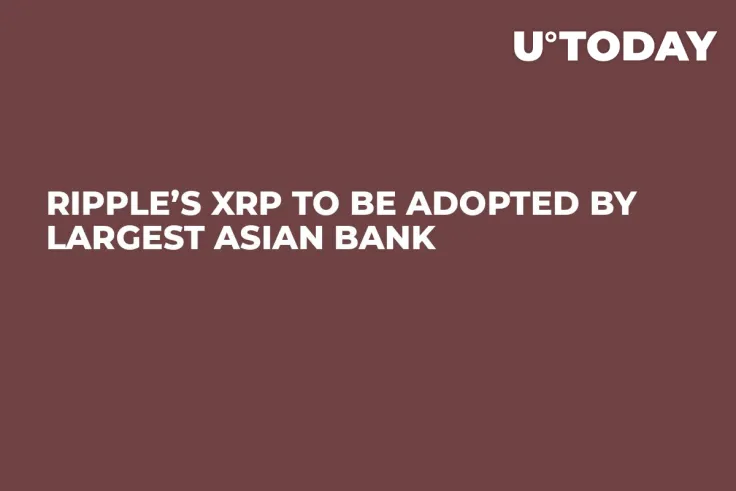 Ripple’s XRP to Be Adopted by Largest Asian Bank