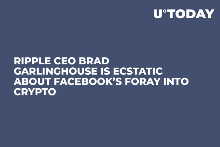 Ripple CEO Brad Garlinghouse Is Ecstatic About Facebook’s Foray into Crypto  