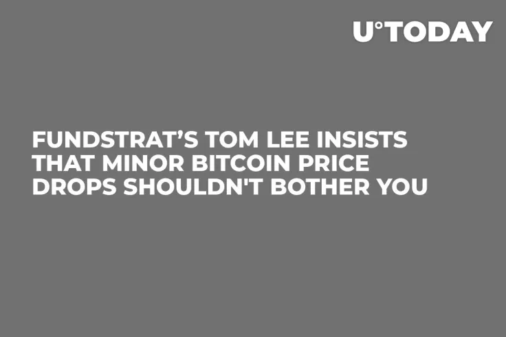 Fundstrat’s Tom Lee Insists That Minor Bitcoin Price Drops Shouldn't Bother You