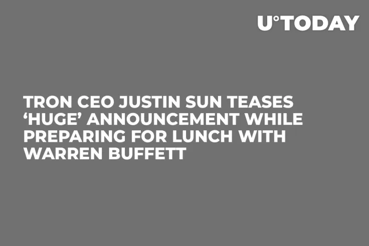 Tron CEO Justin Sun Teases ‘Huge’ Announcement While Preparing for Lunch with Warren Buffett   