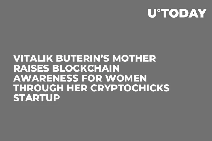 Vitalik Buterin’s Mother Raises Blockchain Awareness for Women through Her CryptoChicks Startup
