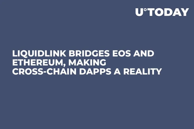 LiquidLink Bridges EOS and Ethereum, Making Cross-Chain dApps a Reality