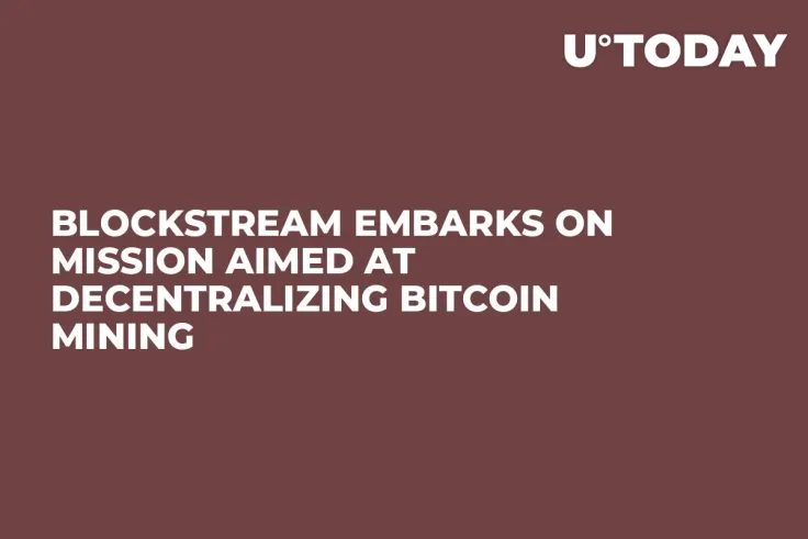 Blockstream Embarks on Mission Aimed at Decentralizing Bitcoin Mining