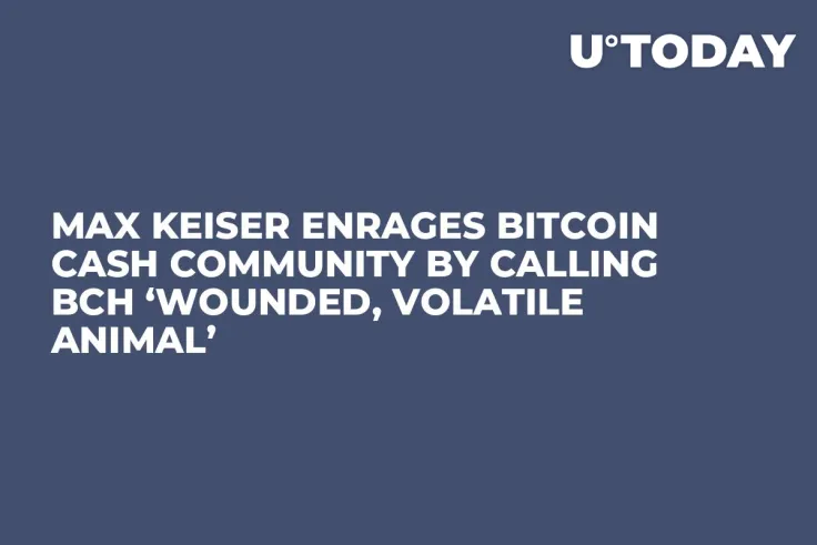 Max Keiser Enrages Bitcoin Cash Community by Calling BCH ‘Wounded, Volatile Animal’