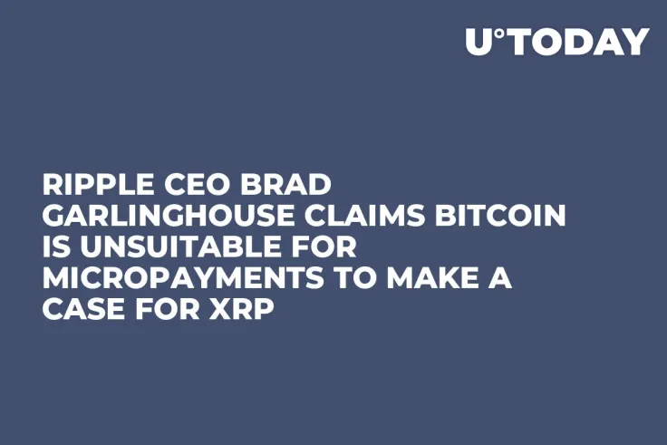 Ripple CEO Brad Garlinghouse Claims Bitcoin Is Unsuitable for Micropayments to Make a Case for XRP