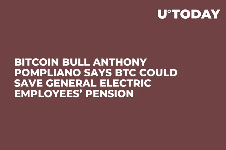 Bitcoin Bull Anthony Pompliano Says BTC Could Save General Electric Employees’ Pension 