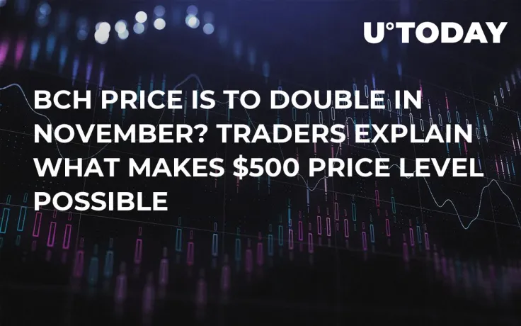 BCH Price Is To Double In November? Traders Explain What Makes $500 Price Level Possible