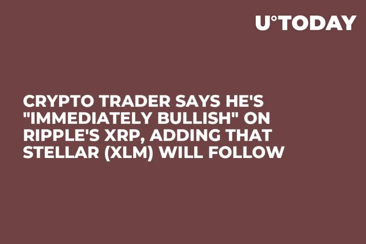 Crypto Trader Says He's "Immediately Bullish" on Ripple's XRP, Adding That Stellar (XLM) Will Follow