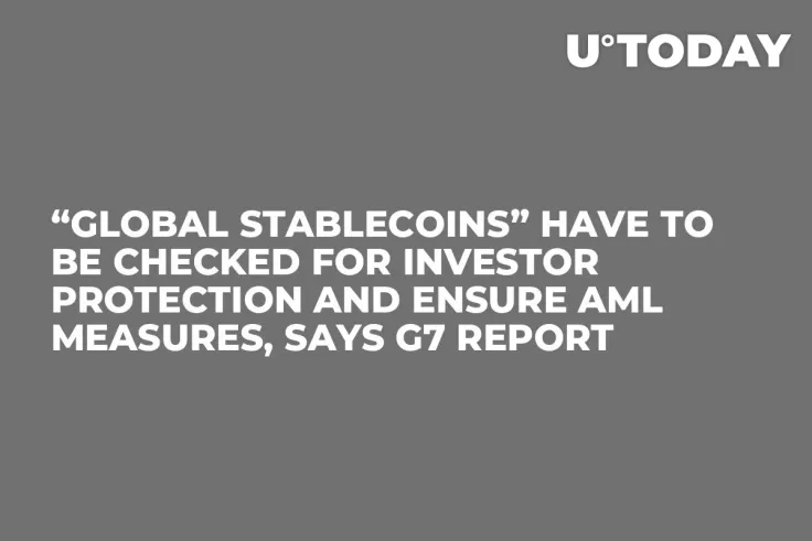“Global Stablecoins” Have to Be Checked for Investor Protection and Ensure AML Measures, Says G7 Report 