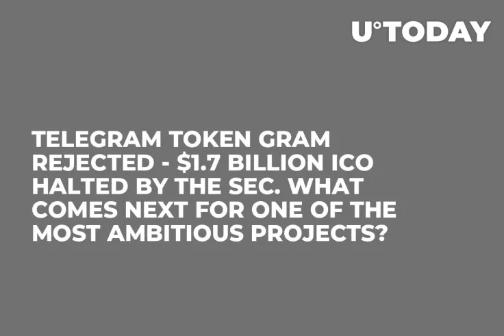 Telegram Token GRAM Rejected - $1.7 Billion ICO halted by the SEC. What Comes Next for One of the Most Ambitious Projects?