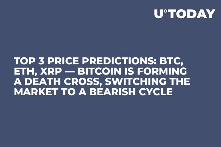TOP 3 Price Predictions: BTC, ETH, XRP — Bitcoin Is Forming a Death Cross, Switching the Market to a Bearish Cycle