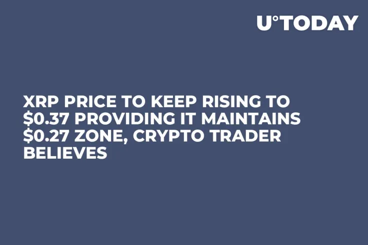 XRP Price to Keep Rising to $0.37 Providing It Maintains $0.27 Zone, Crypto Trader Believes