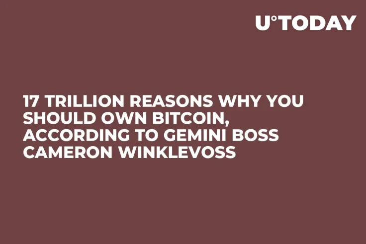 17 Trillion Reasons Why You Should Own Bitcoin, According to Gemini Boss Cameron Winklevoss
