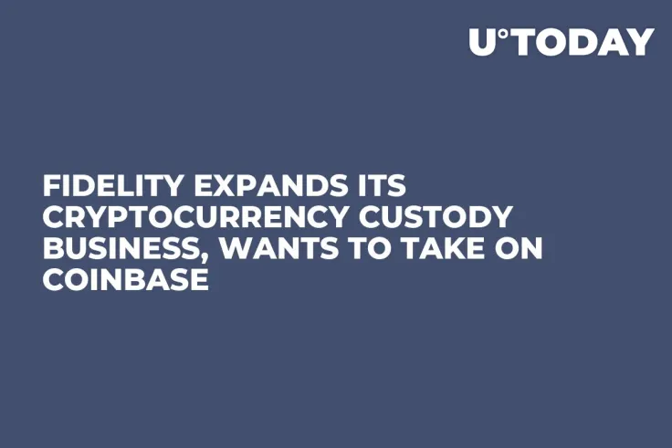 Fidelity Expands Its Cryptocurrency Custody Business, Wants to Take on Coinbase