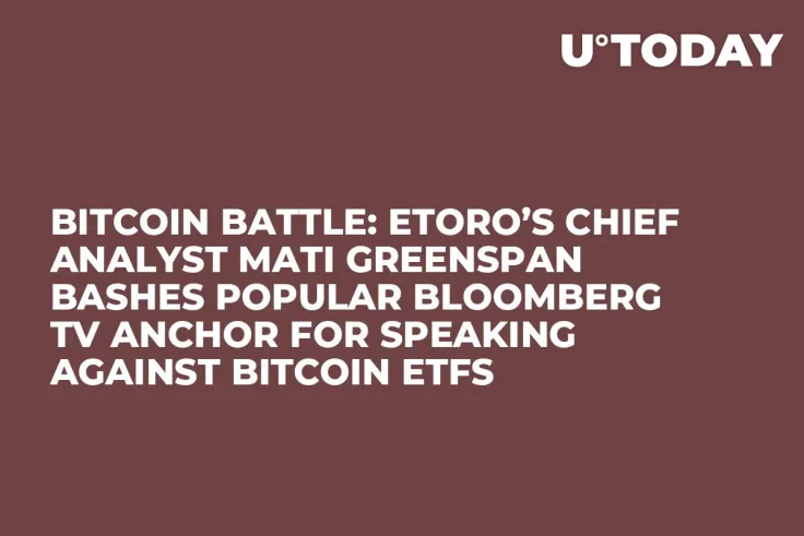 Bitcoin Battle: eToro’s Chief Analyst Mati Greenspan Bashes Popular Bloomberg TV Anchor for Speaking against Bitcoin ETFs