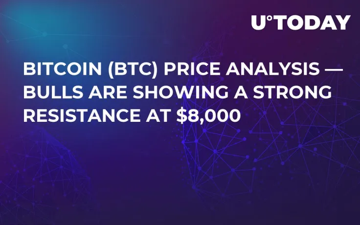 Bitcoin (BTC) Price Prediction — Bulls Are Showing Strong Resistance at $8,000