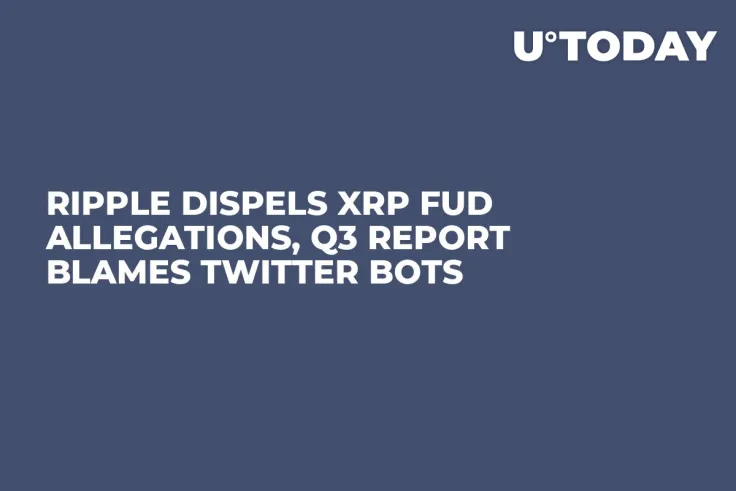 Ripple Dispels XRP FUD Allegations, Q3 Report Blames Twitter Bots