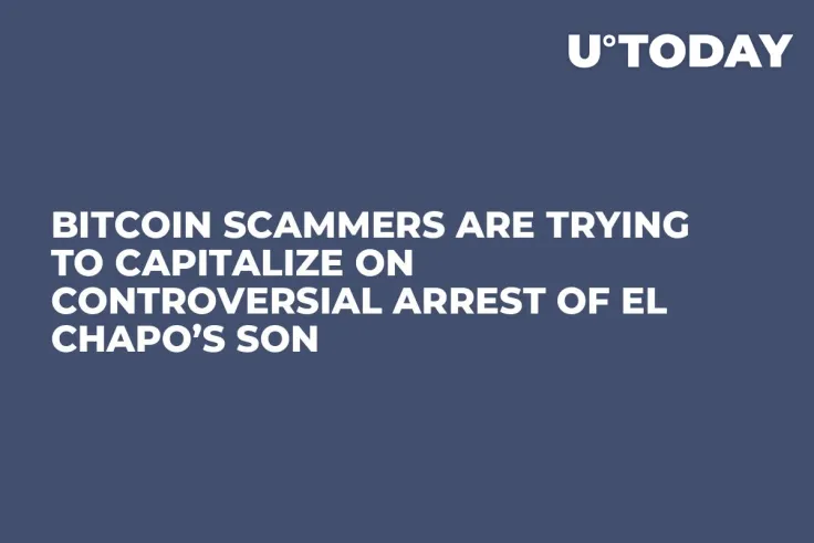 Bitcoin Scammers Are Trying to Capitalize on Controversial Arrest of El Chapo’s Son
