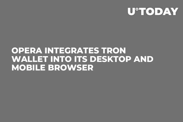 Opera Integrates Tron Wallet Into Its Desktop and Mobile Browser   