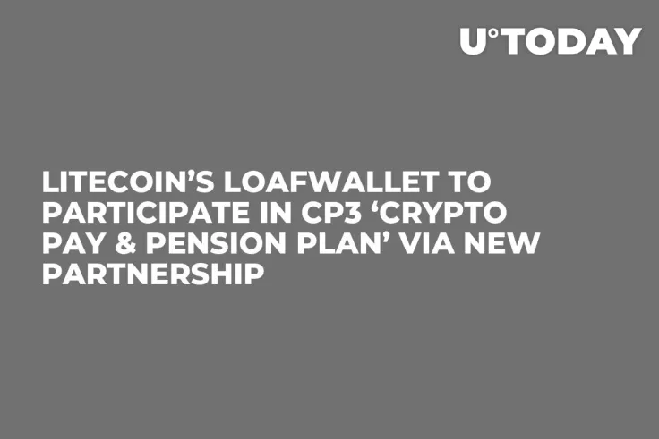 Litecoin’s Loafwallet to Participate in CP3 ‘Crypto Pay & Pension Plan’ via New Partnership