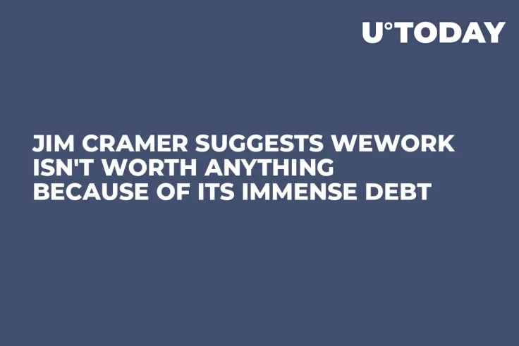 Jim Cramer Suggests WeWork Isn't Worth Anything Because of Its Immense Debt
