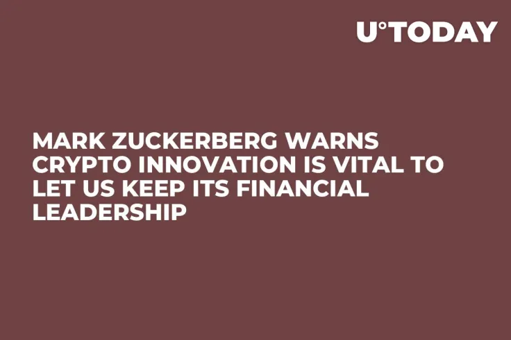 Mark Zuckerberg Warns Crypto Innovation Is Vital to Let US Keep Its Financial Leadership