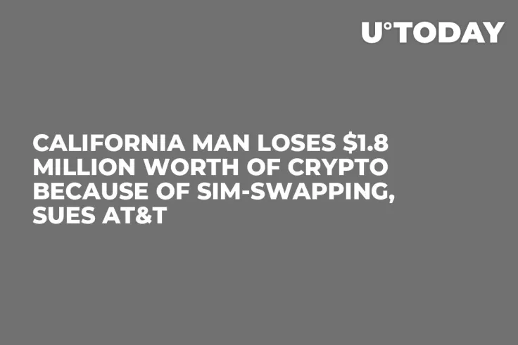 California Man Loses $1.8 Million Worth of Crypto Because of SIM-Swapping, Sues AT&T