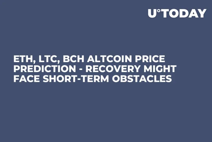 ETH, LTC, BCH Altcoin Price Prediction - Recovery Might Face Short-Term Obstacles