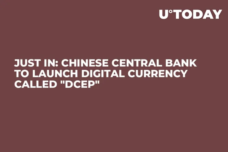 JUST IN: Chinese Central Bank to Launch Digital Currency Called "DCEP"
