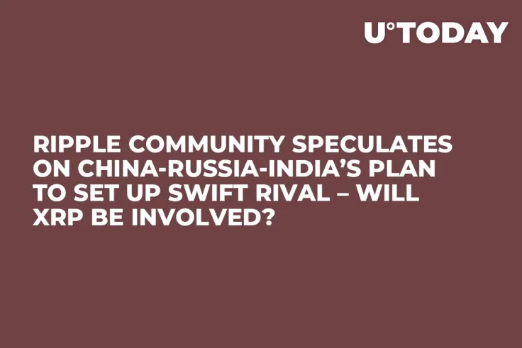Ripple Community Speculates on China-Russia-India’s Plan to Set up SWIFT Rival – Will XRP Be Involved?