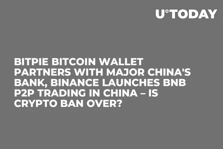 Bitpie Bitcoin Wallet Partners with Major China's Bank, Binance Launches BNB P2P Trading in China – Is Crypto Ban Over?