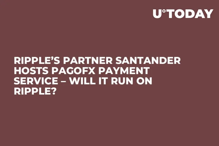 Ripple’s Partner Santander Hosts PagoFX Payment Service – Will It Run on Ripple?