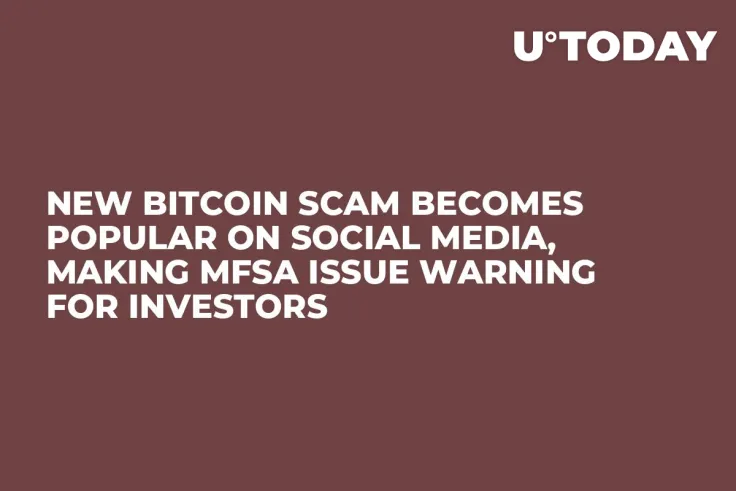New Bitcoin Scam Becomes Popular on Social Media, Making MFSA Issue Warning for Investors