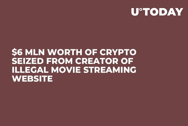$6 Mln Worth of Crypto Seized from Creator of Illegal Movie Streaming Website