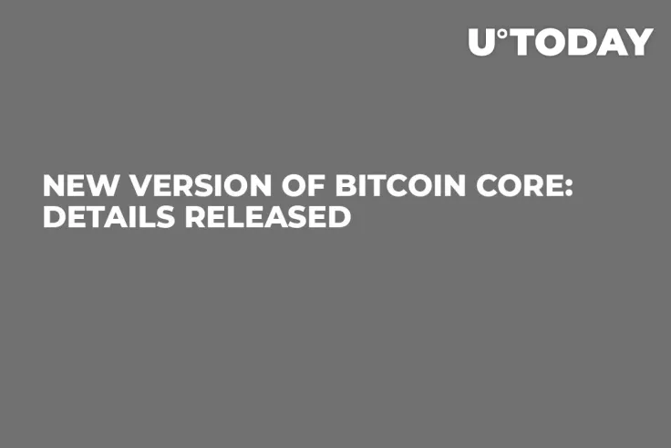 New Version of Bitcoin Core: Details Released