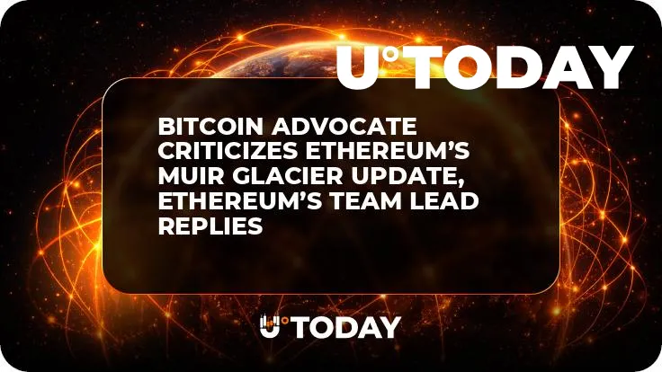 Bitcoin Advocate Criticizes Ethereum’s Muir Glacier Update, Ethereum’s Team Lead Replies