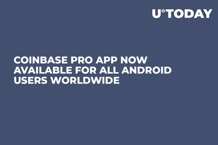 Coinbase Pro App Now Available for All Android Users Worldwide