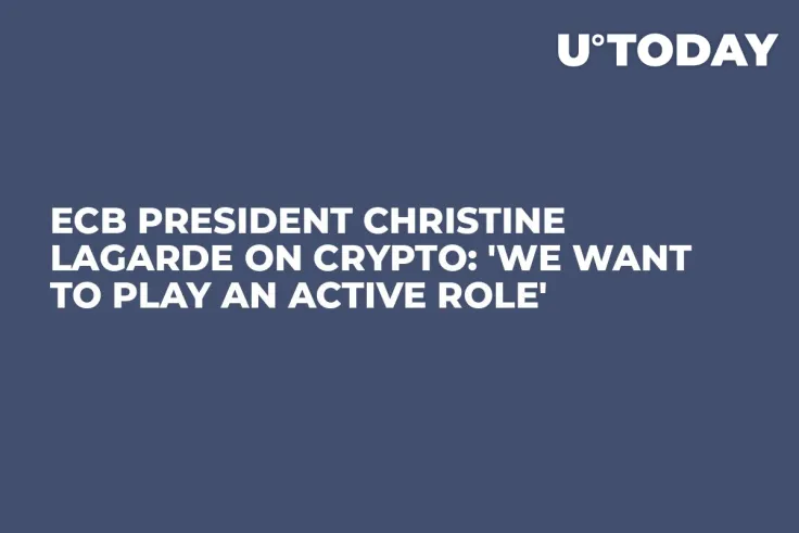 ECB President Christine Lagarde on Crypto: 'We Want to Play an Active Role'