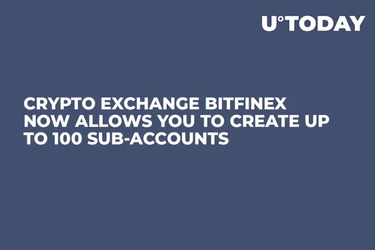 Crypto Exchange Bitfinex Now Allows You to Create Up to 100 Sub-Accounts