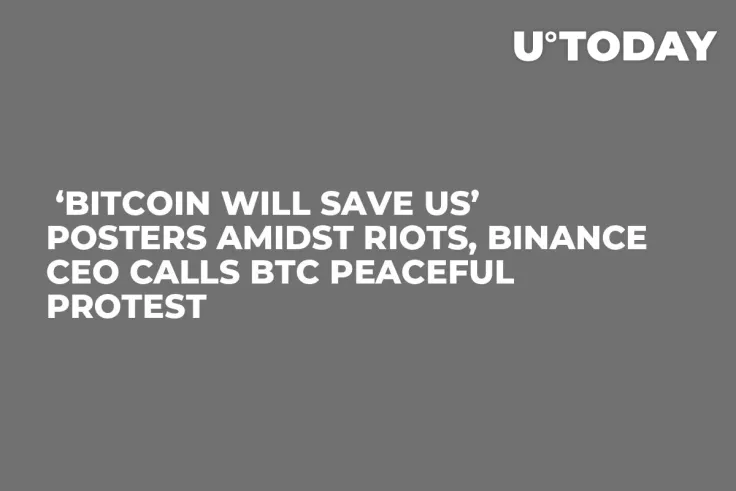  ‘Bitcoin Will Save Us’ Posters Amidst Riots, Binance CEO Calls BTC Peaceful Protest 